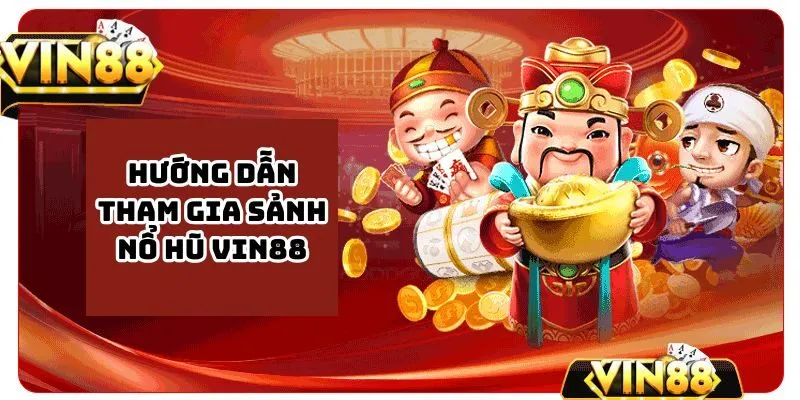 Hướng dẫn  bắt đầu tham gia sảnh nổ hũ VIN88