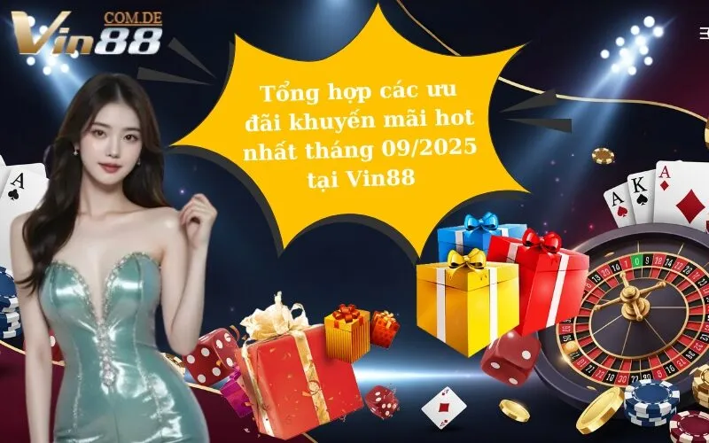 Tổng hợp các ưu đãi khuyến mãi hot nhất tháng 092025 tại Vin88